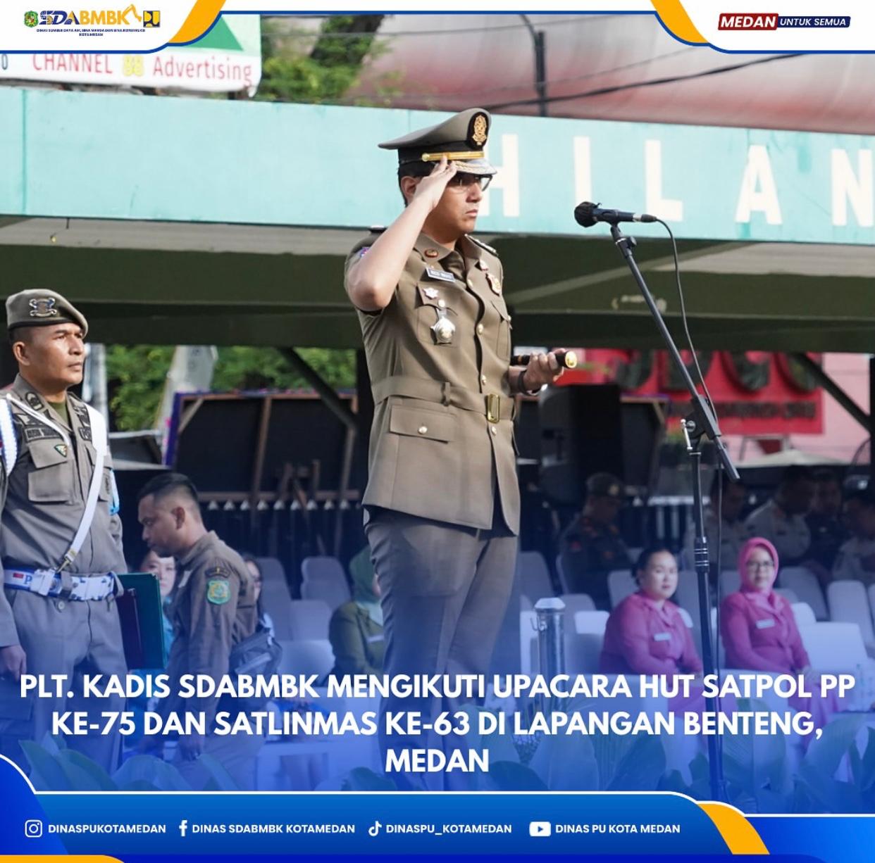 Plt. Kadis SDABMBK Mengikuti Upacara HUT Satpol PP Ke-75 dan Satlinmas Ke-63 di Lapangan Benteng Medan