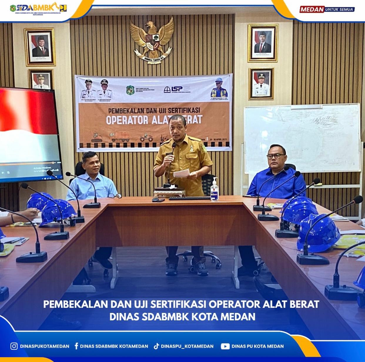 Pembekalan dan Uji Sertifikasi Operator Alat Berat Dinas SDABMBK Kota Medan