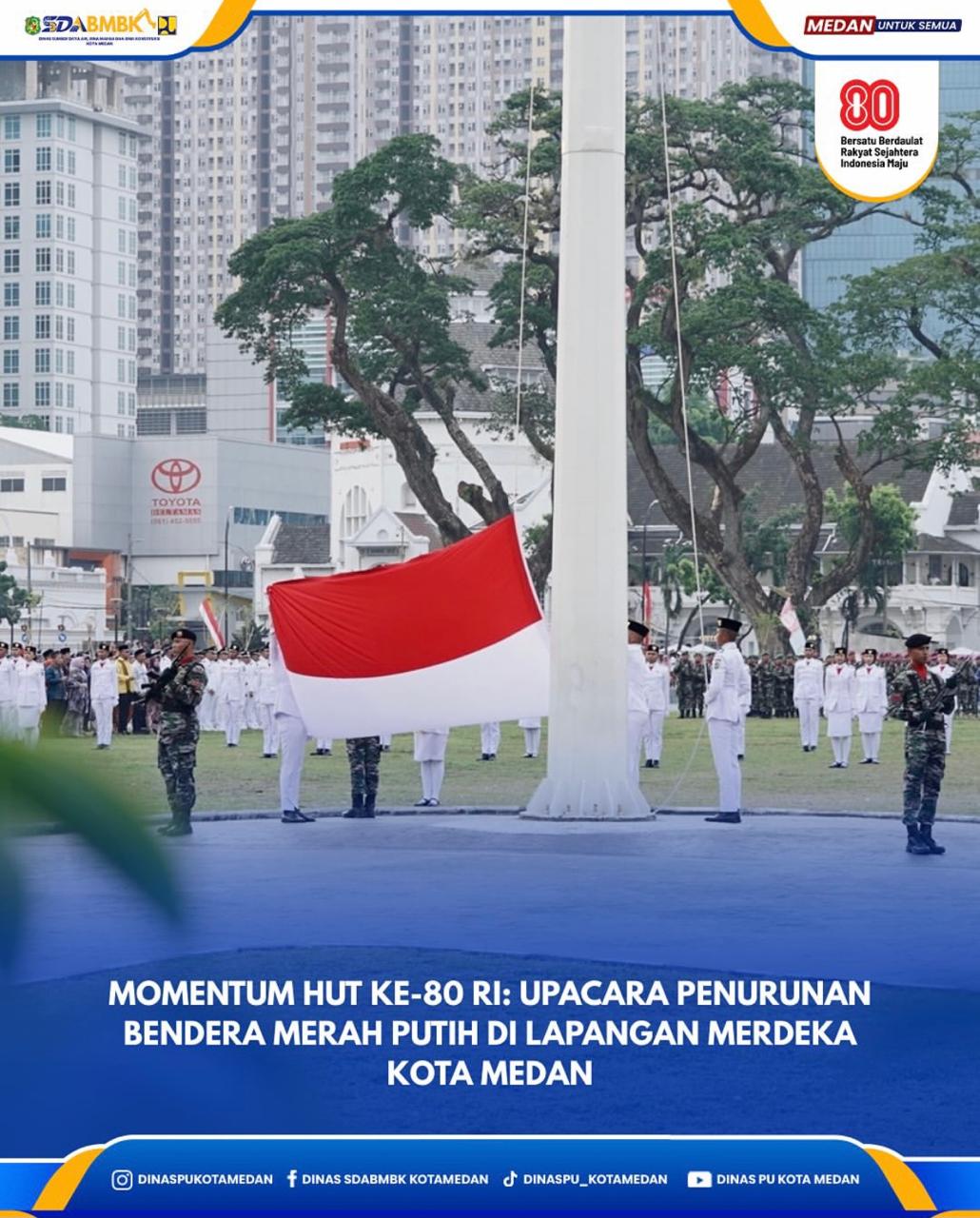 Momentum HUT Ke-80 RI: Upacara Penurunan Bendera Merah Putih di Lapangan Merdeka Kota Medan